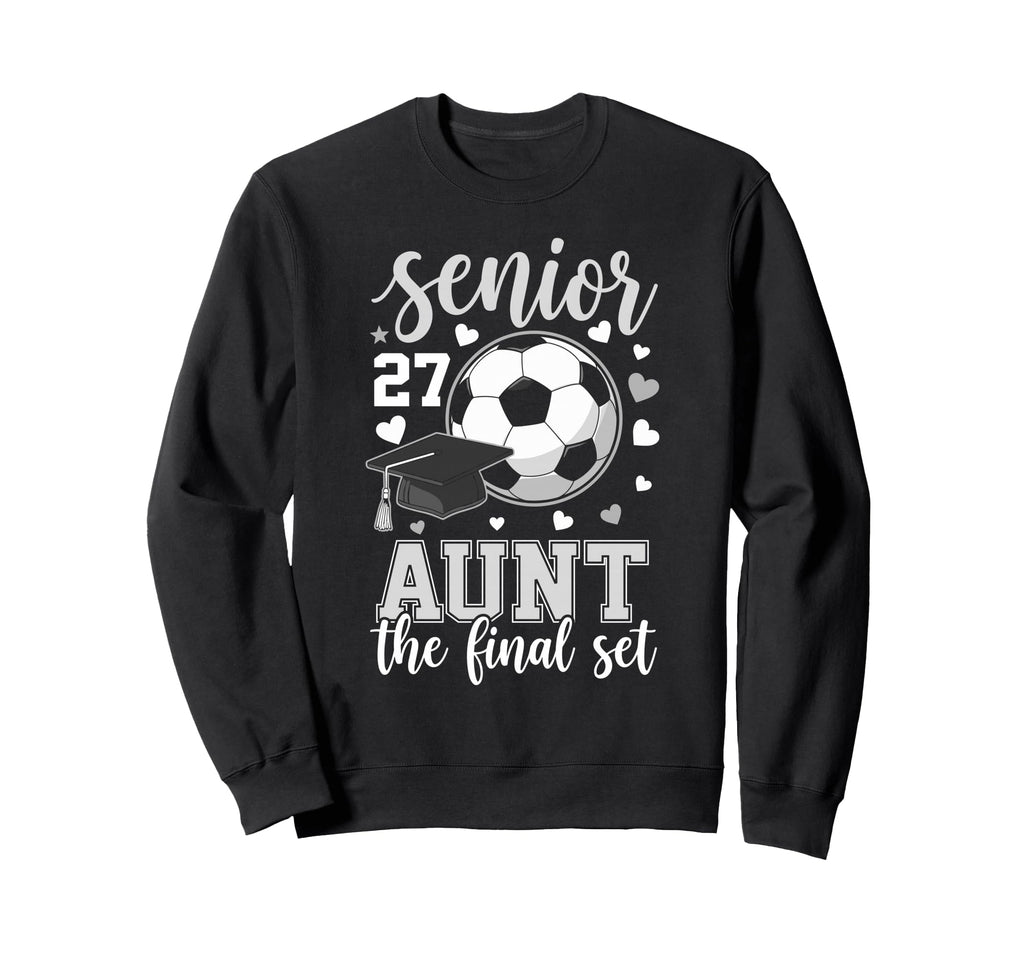 Soccer Senior 2027 Aunt Final Sweatshirt - Casual Everyday Wear Men Women - T-Shirt, Sweatshirt, Hoodie