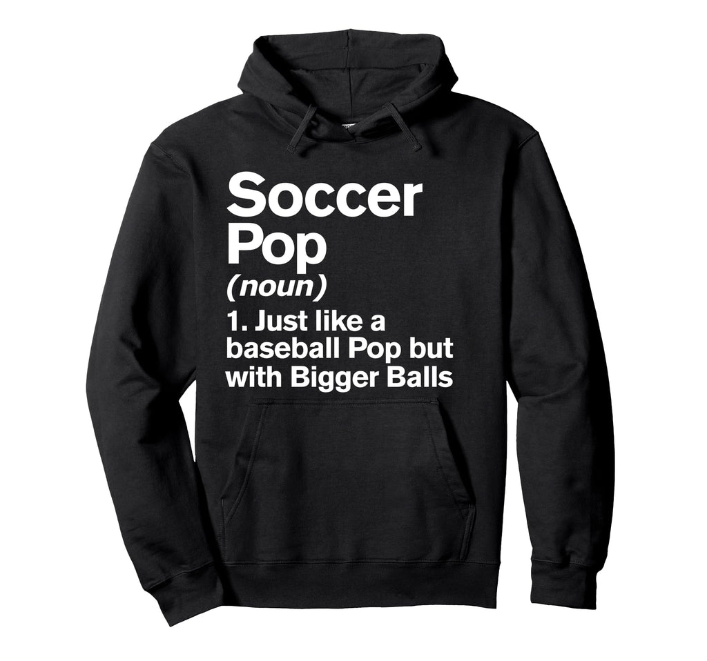 Soccer Pop Definition Funny Bigger Balls Hoodie - Unique Graphic Men Women - T-Shirt, Sweatshirt, Hoodie