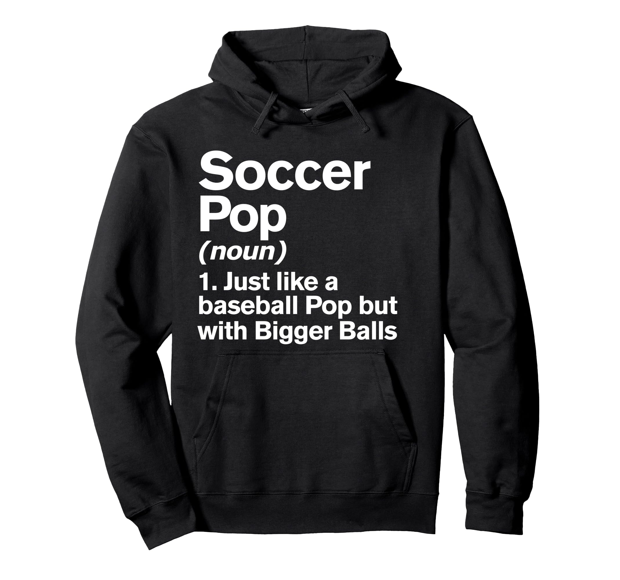 Soccer Pop Definition Funny Bigger Balls Hoodie - Unique Graphic Men Women - T-Shirt, Sweatshirt, Hoodie
