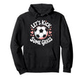 Let S Kick Some Grass Soccer Mom Hoodie - Graphic Print Men Women - T-Shirt, Sweatshirt, Hoodie