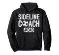 Sideline Coach Soccer Dad Soccer Hoodie - Novelty Apparel for Adults - T-Shirt, Sweatshirt, Hoodie
