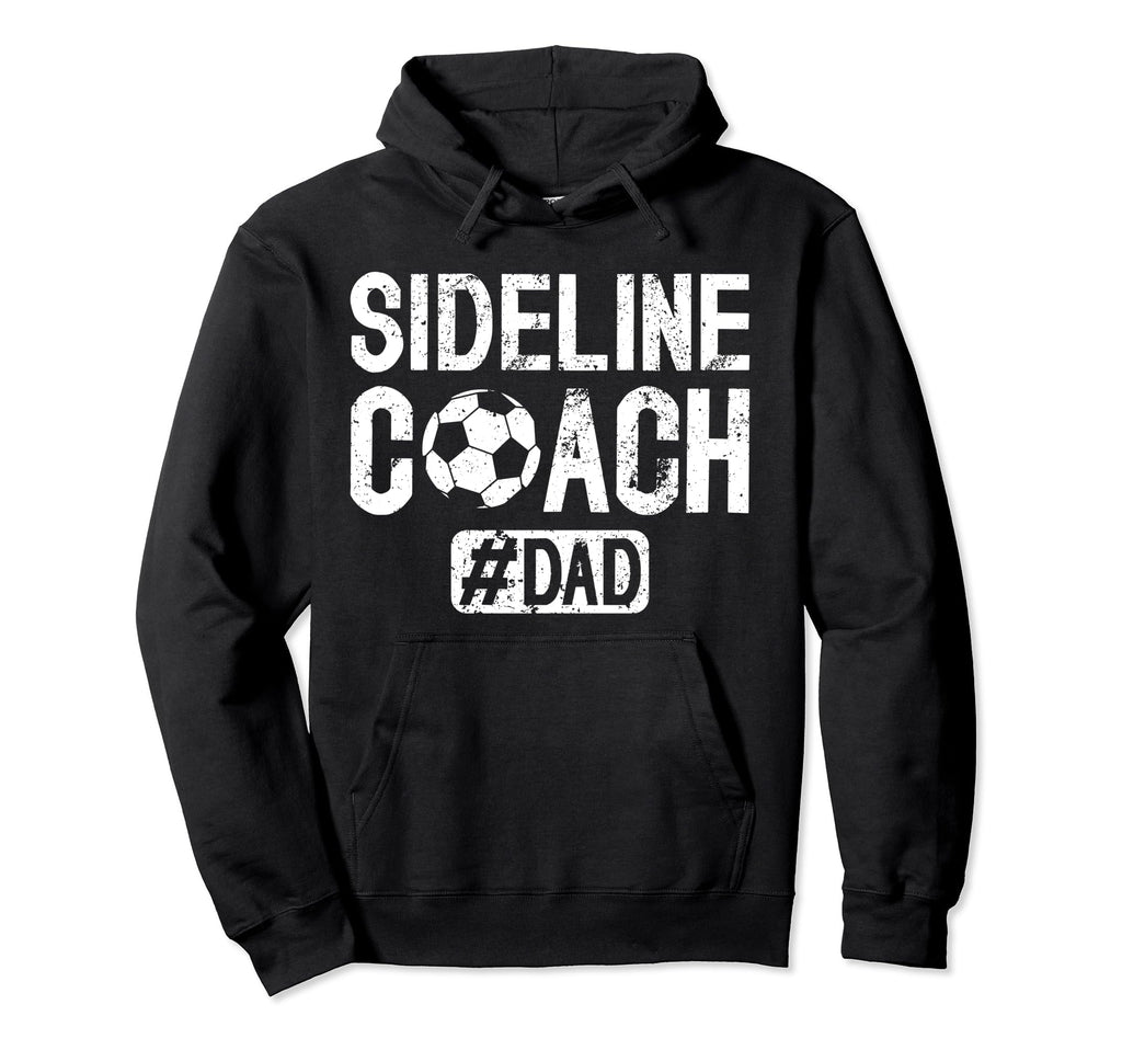 Sideline Coach Soccer Dad Soccer Player Dad Hoodie - Unique Graphic Unisex - T-Shirt, Sweatshirt, Hoodie
