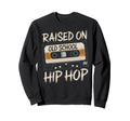 Raised Old School Hip Hop Sweatshirt - Aesthetic Graphic Men Women - T-Shirt, Sweatshirt, Hoodie