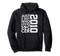 2010 Just Who Loves Soccer 16Th Birthday Hoodie - Novelty Apparel Unisex - T-Shirt, Sweatshirt, Hoodie
