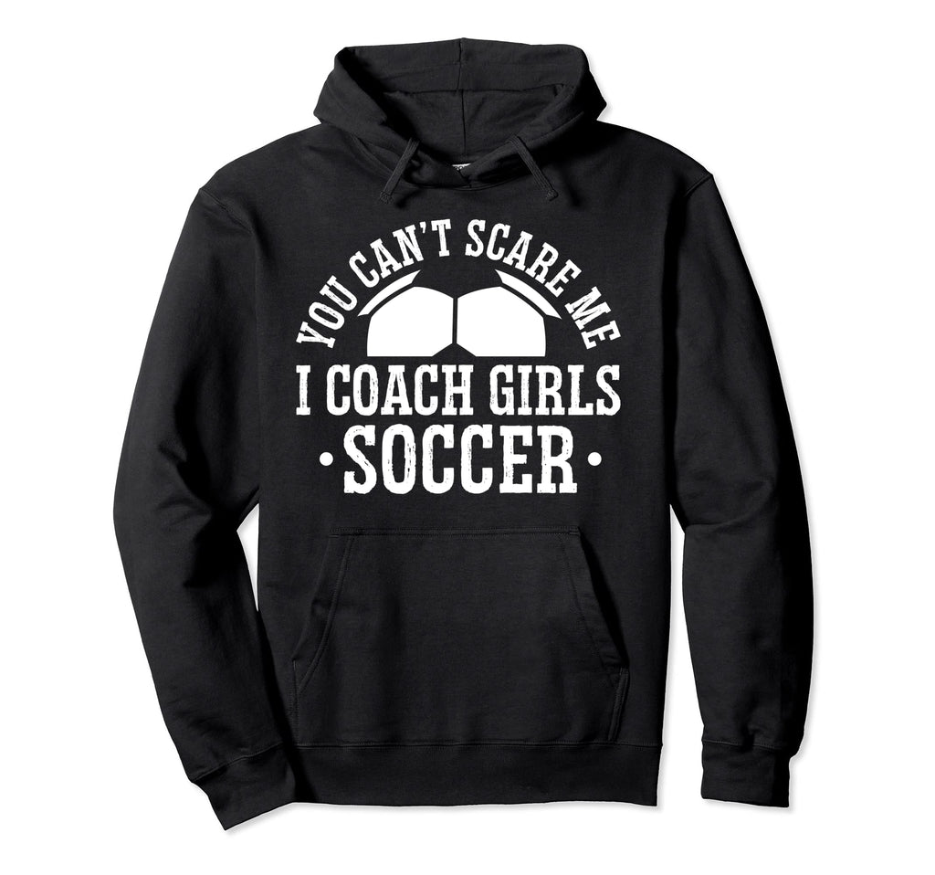 Mens Funny Soccer Coach You Dont Scare Hoodie - Unique Graphic Men Women - T-Shirt, Sweatshirt, Hoodie