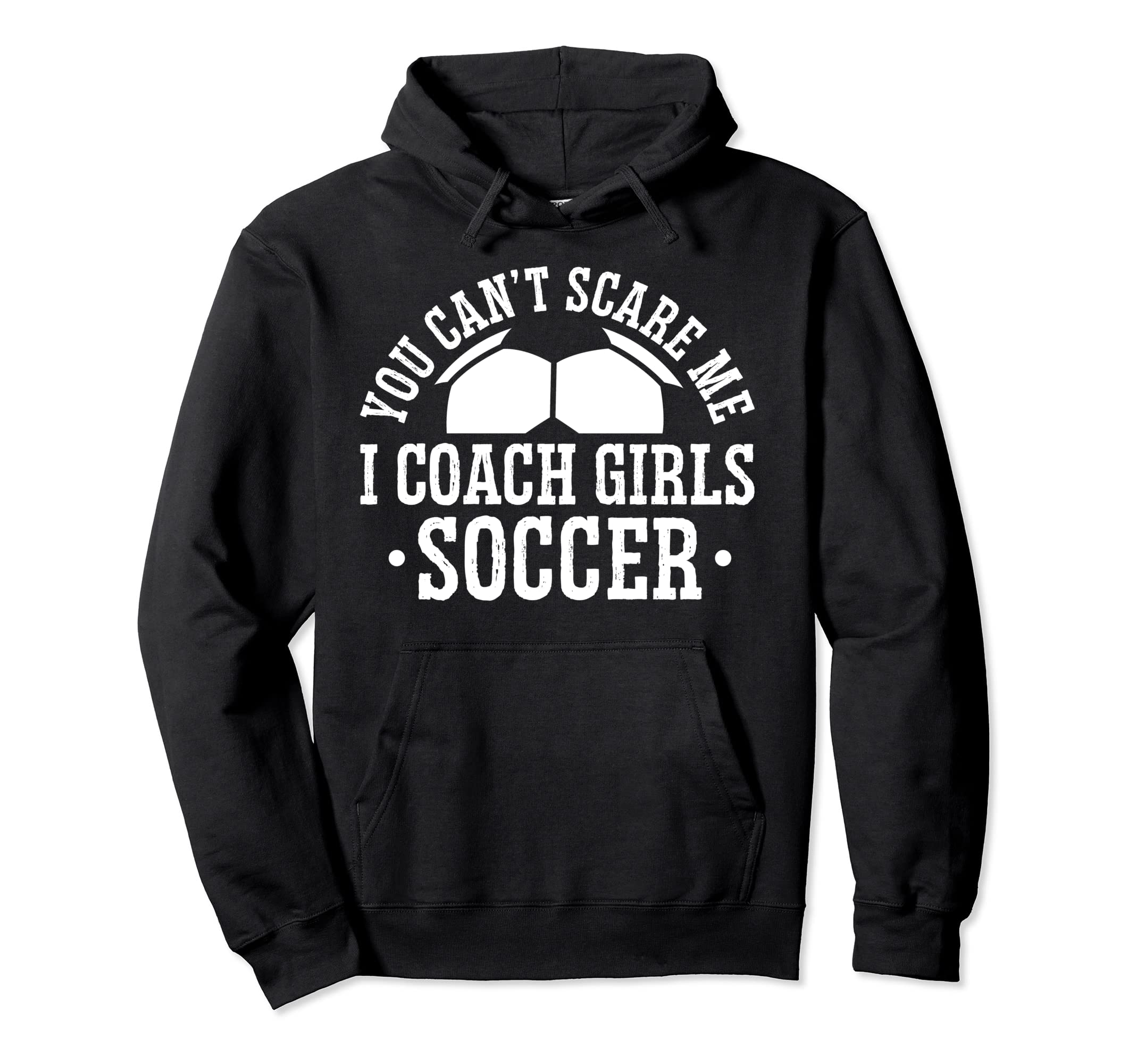 Mens Funny Soccer Coach You Dont Scare Hoodie - Unique Graphic Men Women - T-Shirt, Sweatshirt, Hoodie