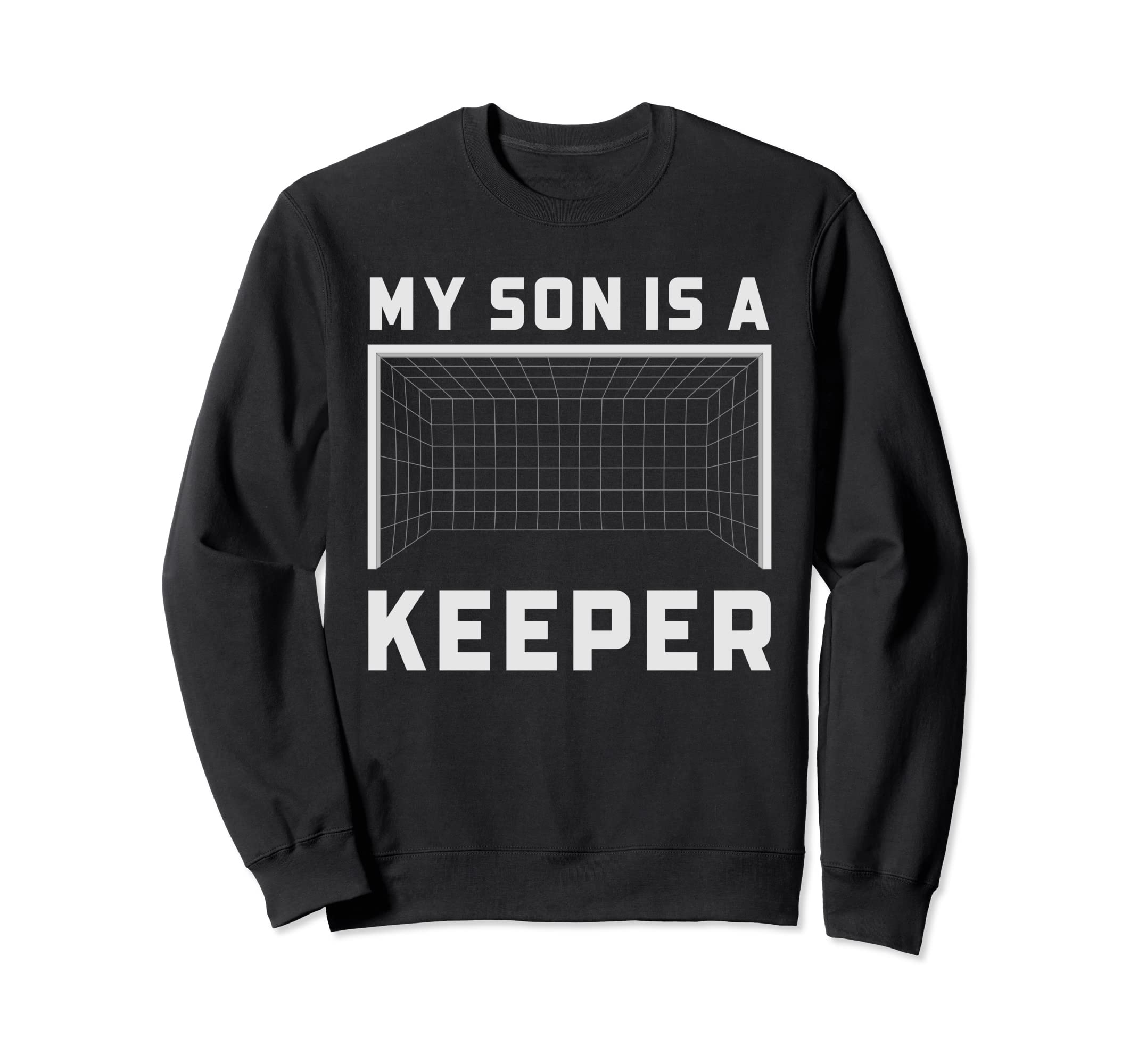My Son Is Keeper Soccer Goalie Sweatshirt - Fun Novelty Design Men Women - T-Shirt, Sweatshirt, Hoodie