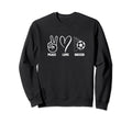 Peace Love Soccer Funny Soccer Sweatshirt - Casual Everyday Wear Unisex - T-Shirt, Sweatshirt, Hoodie