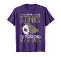 My Attitude Stinks Gloves Soccer T-Shirt - Casual Everyday Wear Men Women - T-Shirt, Sweatshirt, Hoodie