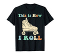 70S This Is How I Roll Roller Skates T T-Shirt - Trendy Graphic for Adults - T-Shirt, Sweatshirt, Hoodie