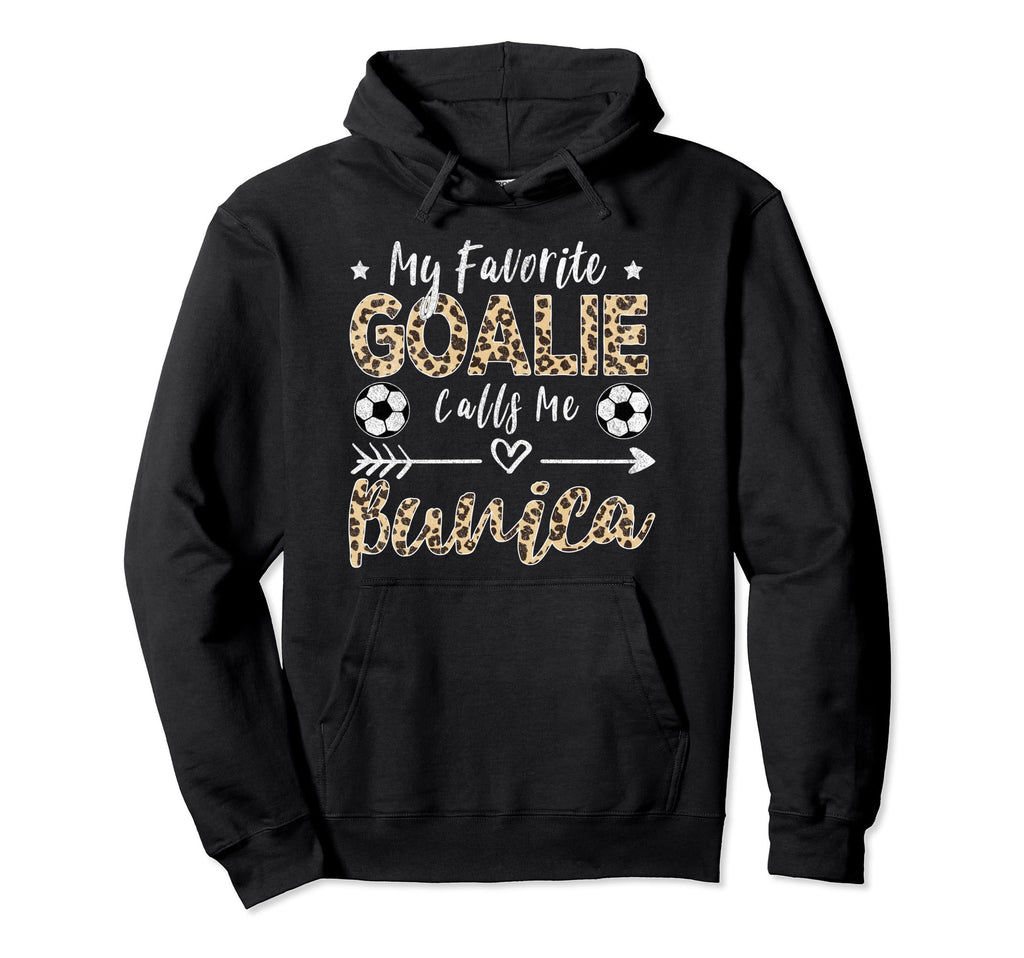 My Favorite Goalie Calls Me Bunica Hoodie - Graphic Print Men Women - T-Shirt, Sweatshirt, Hoodie