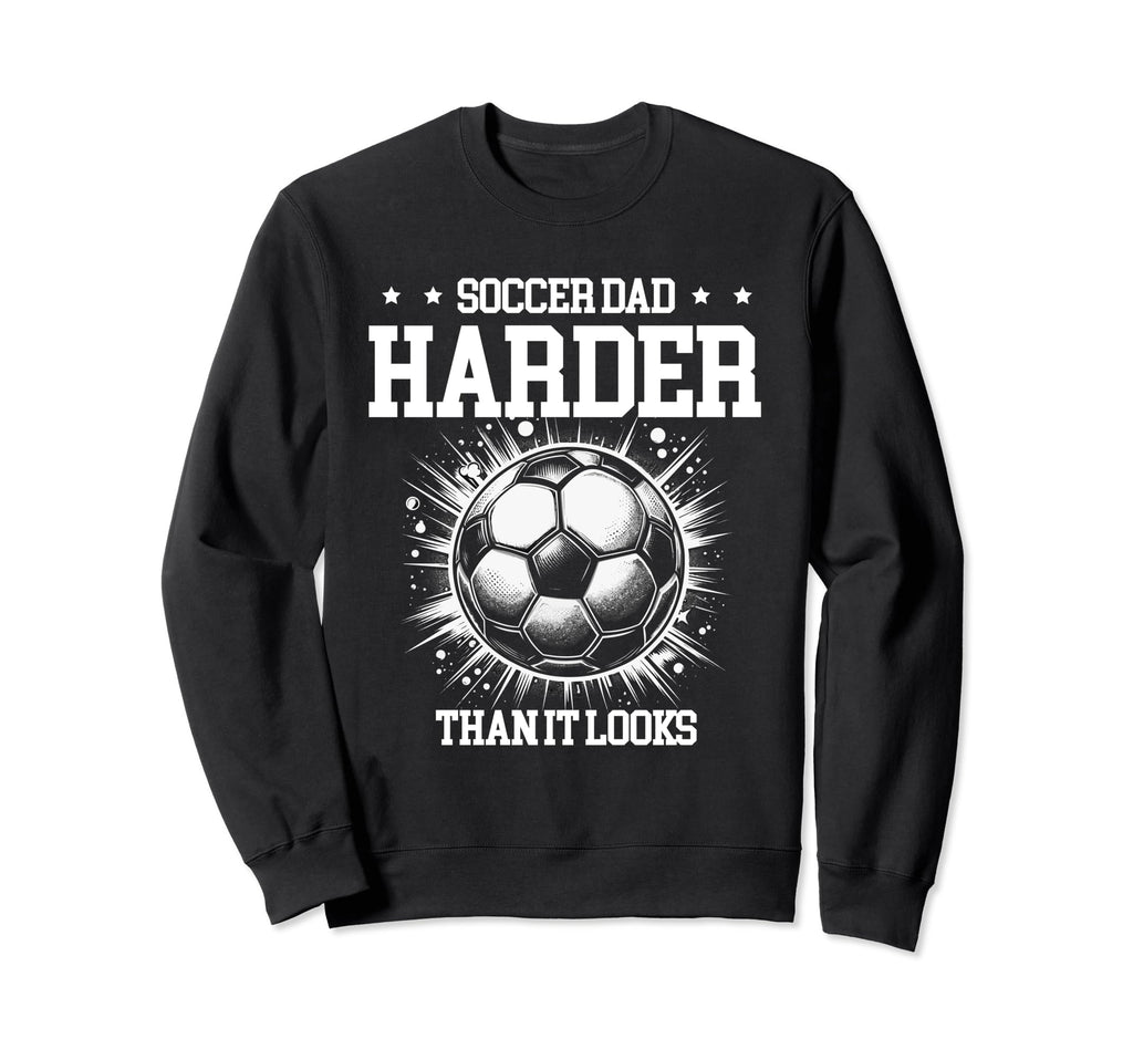 Soccer Dad Harder Than It Looks Sweatshirt - Unique Graphic for Adults - T-Shirt, Sweatshirt, Hoodie