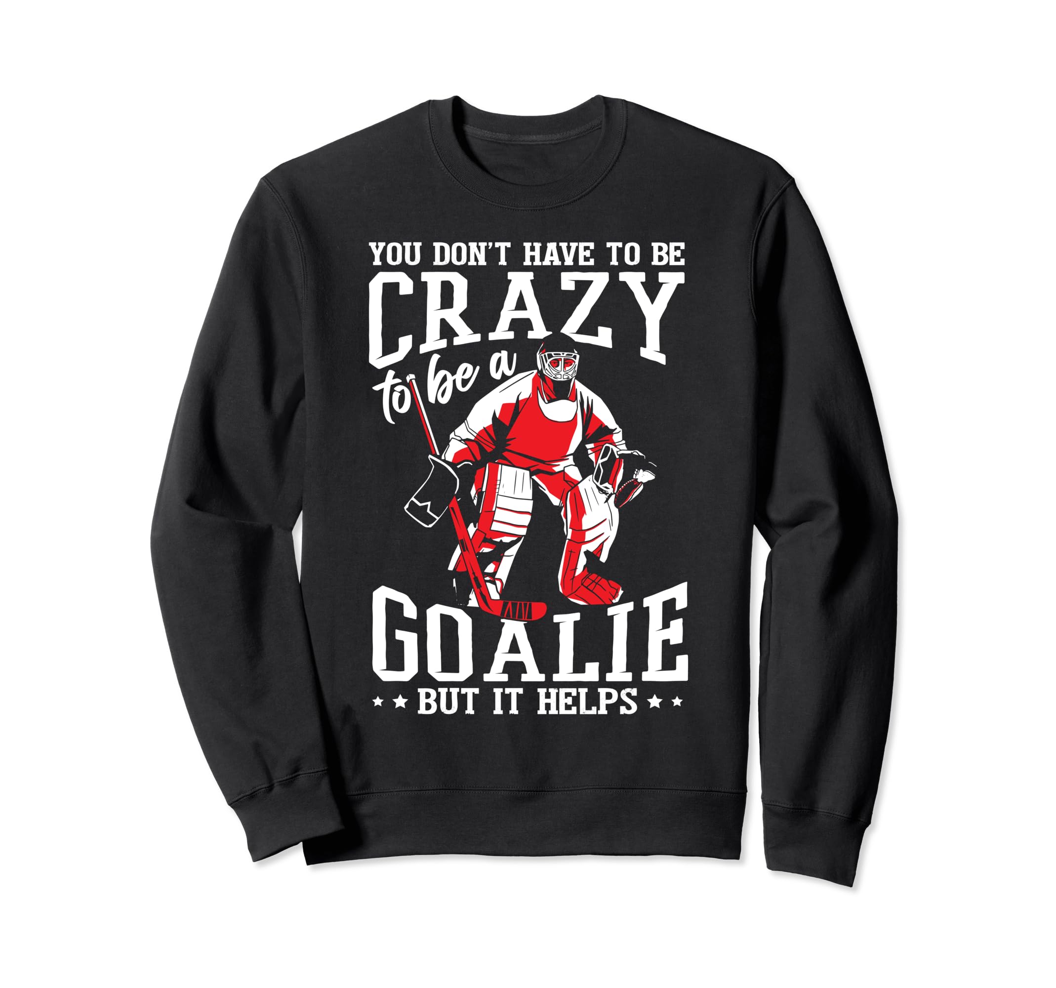 Funny Goalkeeper Ice Hockey Goalie Sweatshirt - Unique Graphic Unisex - T-Shirt, Sweatshirt, Hoodie