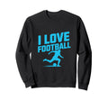 I Love Football Soccer Player Passion Sweatshirt - Unique Graphic Unisex - T-Shirt, Sweatshirt, Hoodie