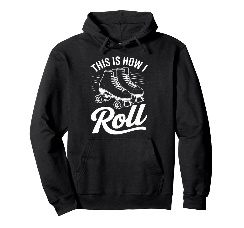 This Is How I Roll Roller Skate Hoodie - Streetwear Style Unisex - T-Shirt, Sweatshirt, Hoodie