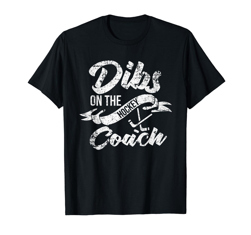Dibs Coach T Shirts Hockey Coachs T-Shirt - Custom Art Print for Adults - T-Shirt, Sweatshirt, Hoodie