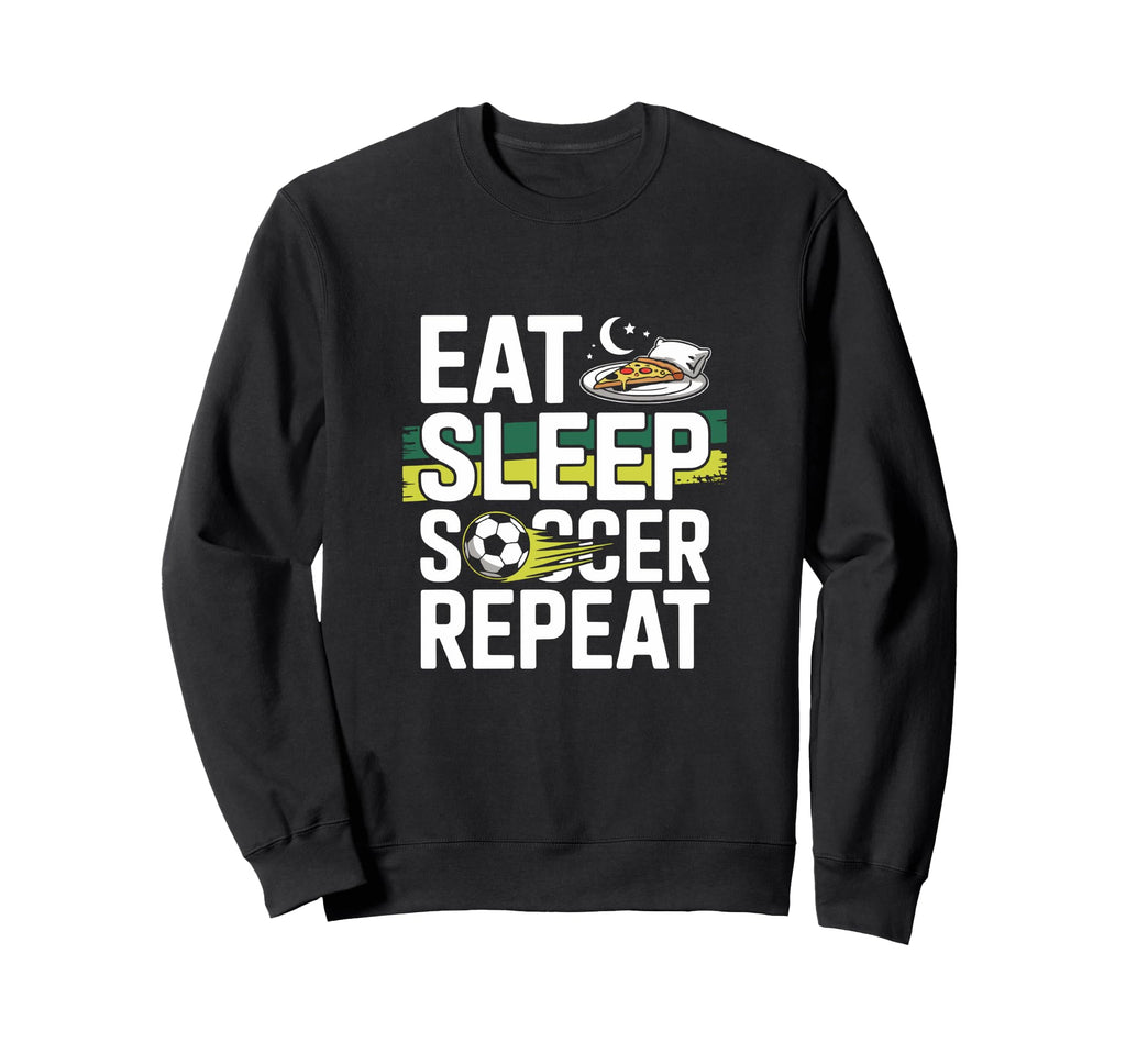 Eat Sleep Soccer Repeat Sweatshirt - Streetwear Style Men Women - T-Shirt, Sweatshirt, Hoodie