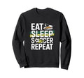 Eat Sleep Soccer Repeat Sweatshirt - Streetwear Style Men Women - T-Shirt, Sweatshirt, Hoodie