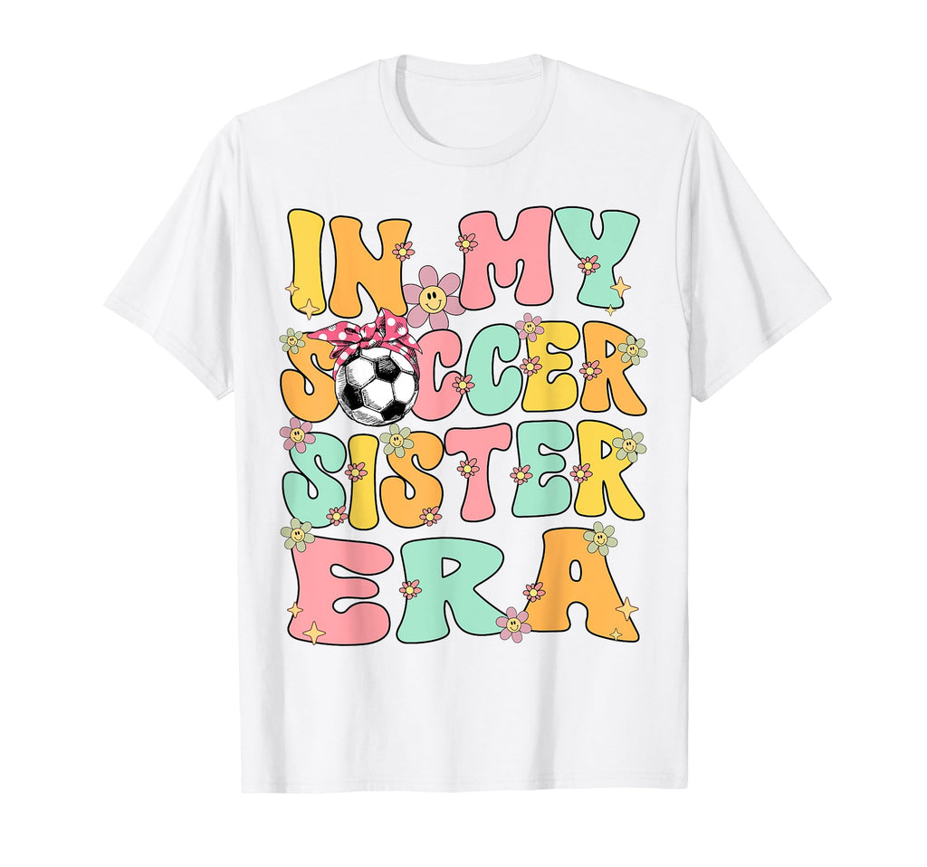 My Soccer Sister Era Groovy T-Shirt - Casual Everyday Wear Men Women - T-Shirt, Sweatshirt, Hoodie