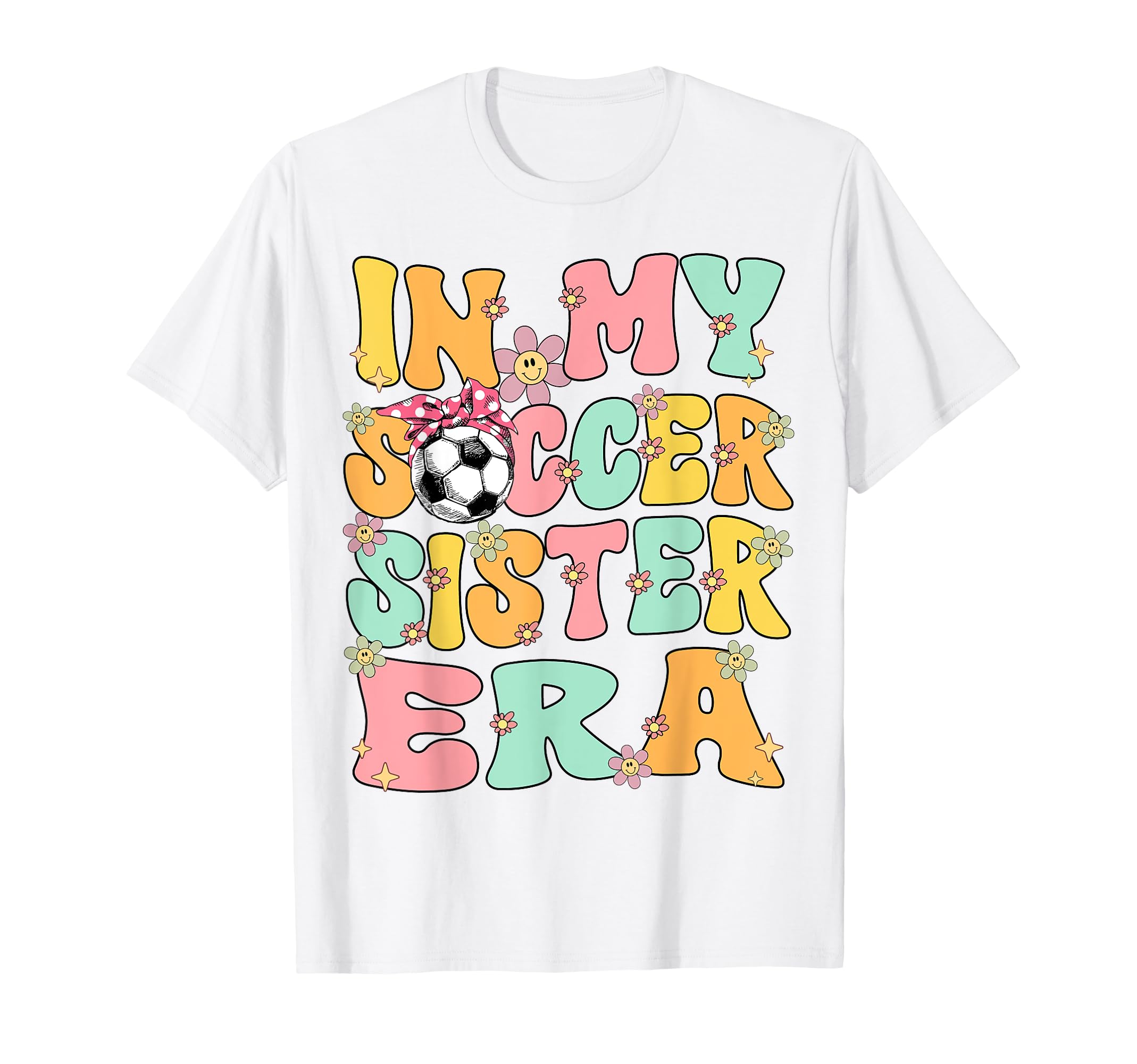 My Soccer Sister Era Groovy T-Shirt - Casual Everyday Wear Men Women - T-Shirt, Sweatshirt, Hoodie