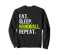 Eat Sleep Handball Repeat Player Funny Sweatshirt - Trendy Graphic Unisex - T-Shirt, Sweatshirt, Hoodie