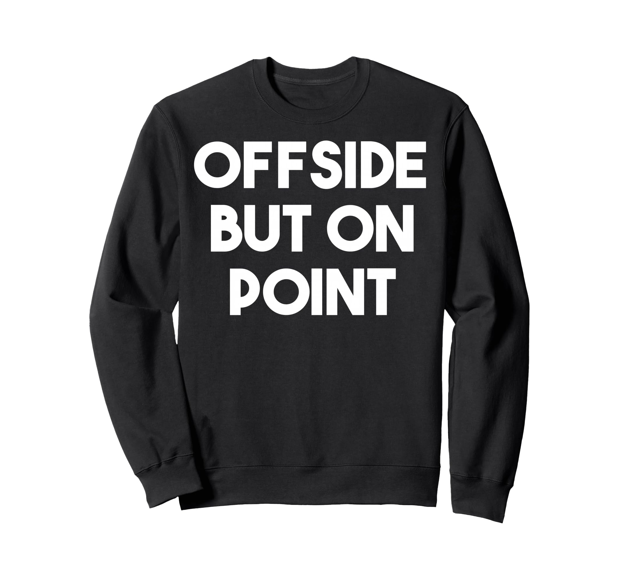 Offside But Point Funny Soccer Sweatshirt - Streetwear Style for Adults - T-Shirt, Sweatshirt, Hoodie