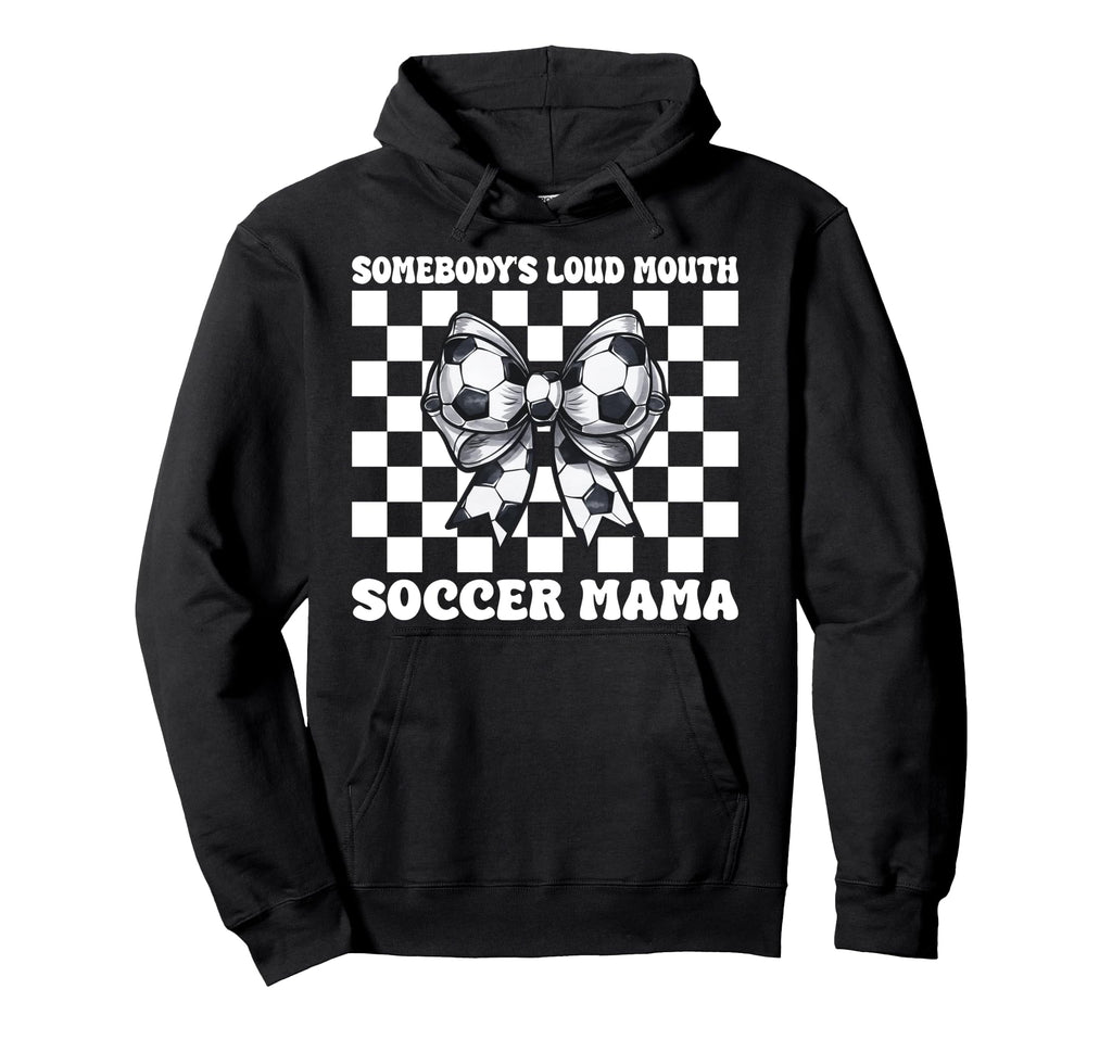 Somebodys Loud Mouth Soccer Mama Soccer Hoodie - Fun Novelty Design Unisex - T-Shirt, Sweatshirt, Hoodie