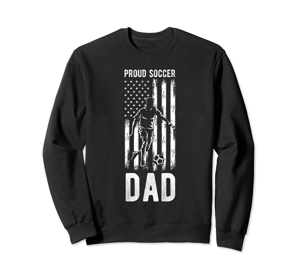 Proud Soccer Dad Usa Flag Family Sweatshirt - Fun Novelty Design Unisex - T-Shirt, Sweatshirt, Hoodie