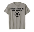 Funny Repeat After Me Yes Coach T-Shirt - Fun Novelty Design for Adults - T-Shirt, Sweatshirt, Hoodie