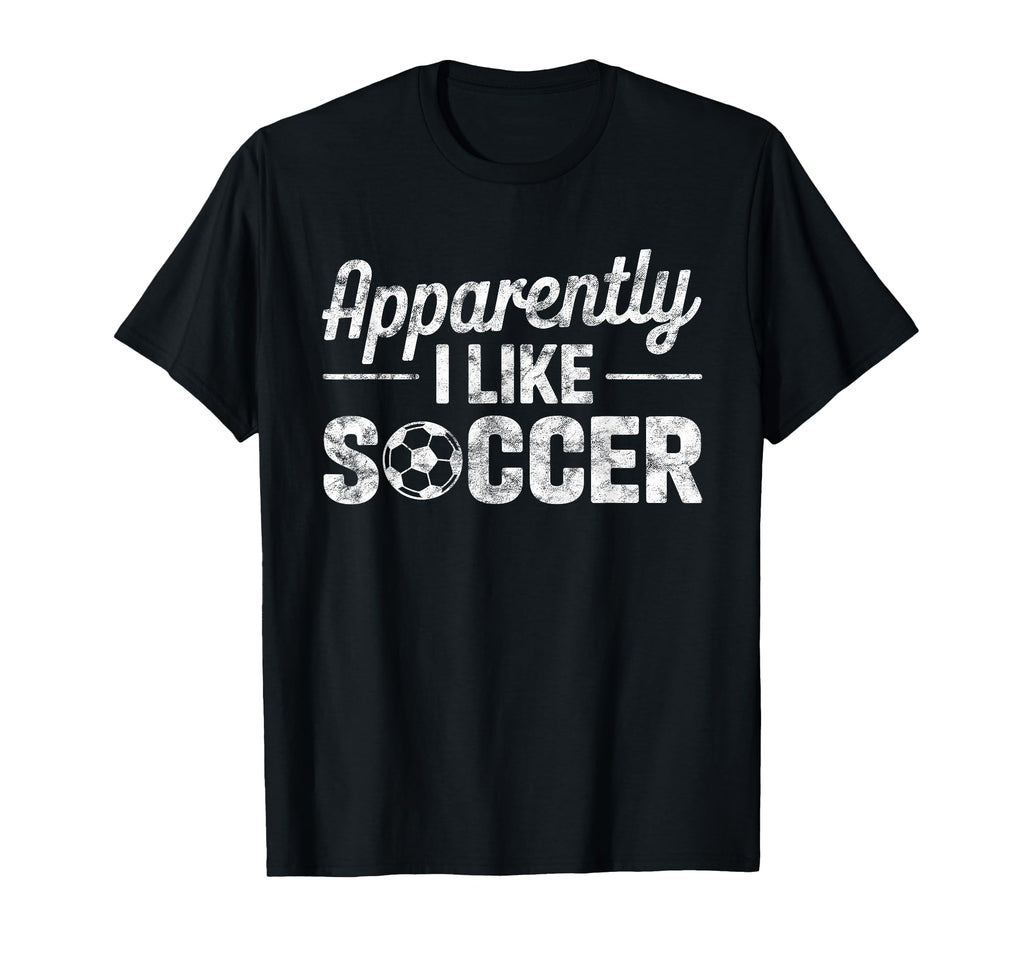 Apparently I Like Soccer Funny Game Day T-Shirt - Trendy Graphic for Adults - T-Shirt, Sweatshirt, Hoodie