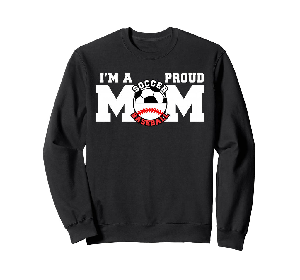 Im Proud Mom Funny Soccer Baseball Sweatshirt - Fun Novelty Design Unisex - T-Shirt, Sweatshirt, Hoodie