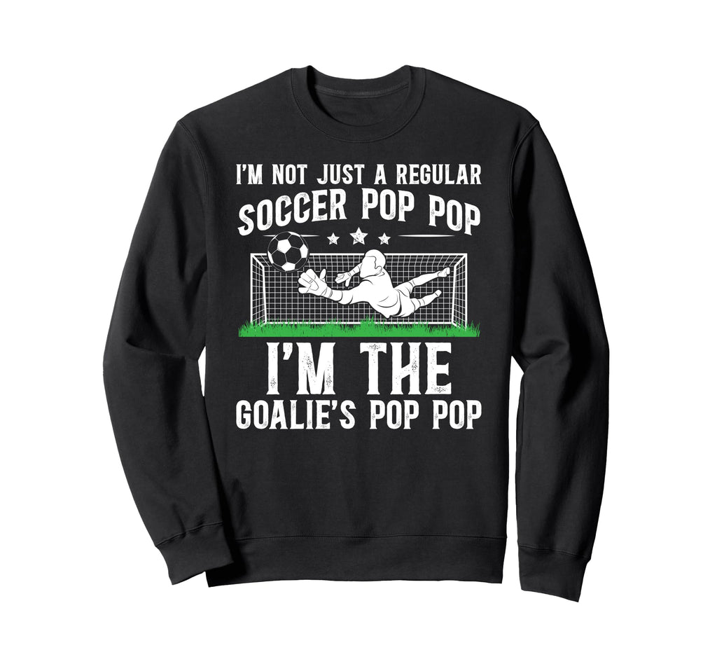 Im Soccer Goalie Pop Pop Sweatshirt - Casual Everyday Wear Men Women - T-Shirt, Sweatshirt, Hoodie