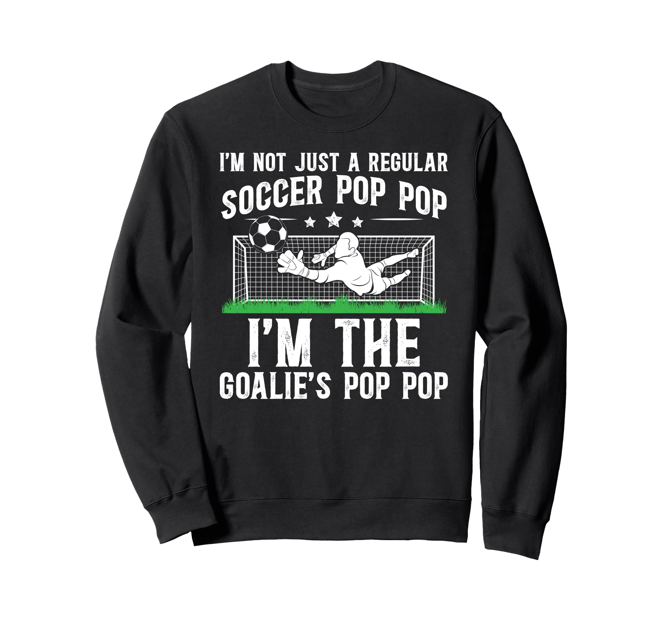 Im Soccer Goalie Pop Pop Sweatshirt - Casual Everyday Wear Men Women - T-Shirt, Sweatshirt, Hoodie