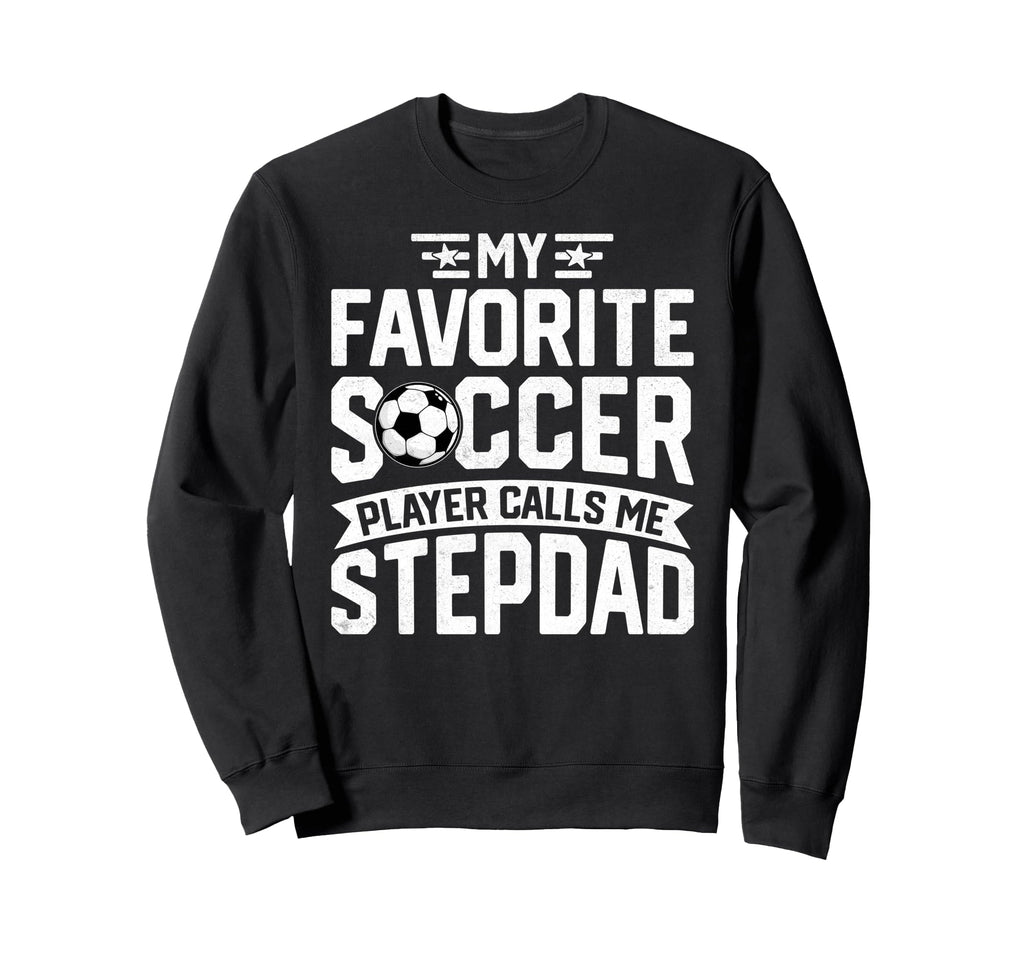 Soccer Player Call Me Stepdad Sweatshirt - Graphic Print for Adults - T-Shirt, Sweatshirt, Hoodie