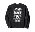 My Favorite Hockey Goalie Sister Sweatshirt - Graphic Print Men Women - T-Shirt, Sweatshirt, Hoodie