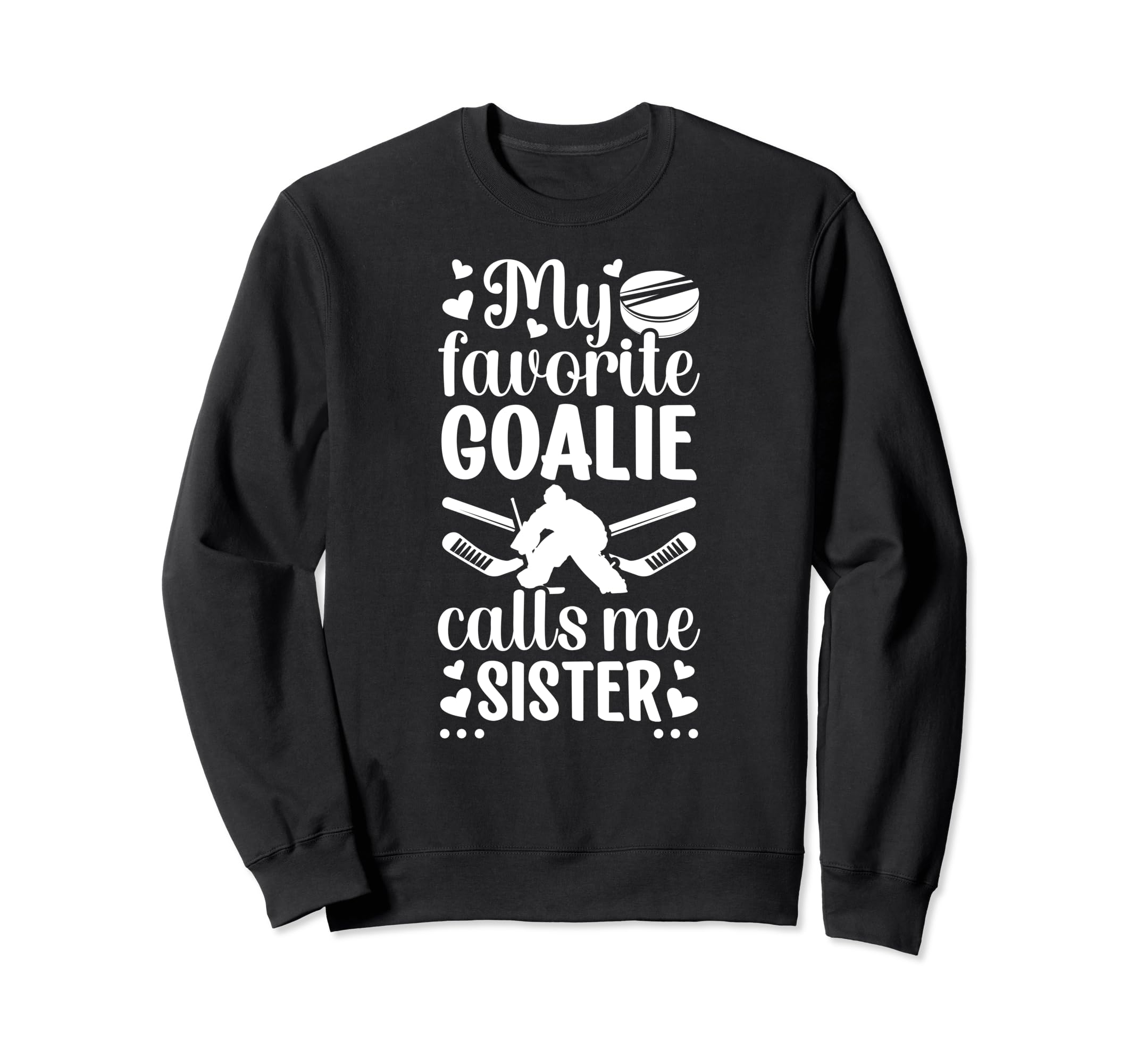 My Favorite Hockey Goalie Sister Sweatshirt - Graphic Print Men Women - T-Shirt, Sweatshirt, Hoodie