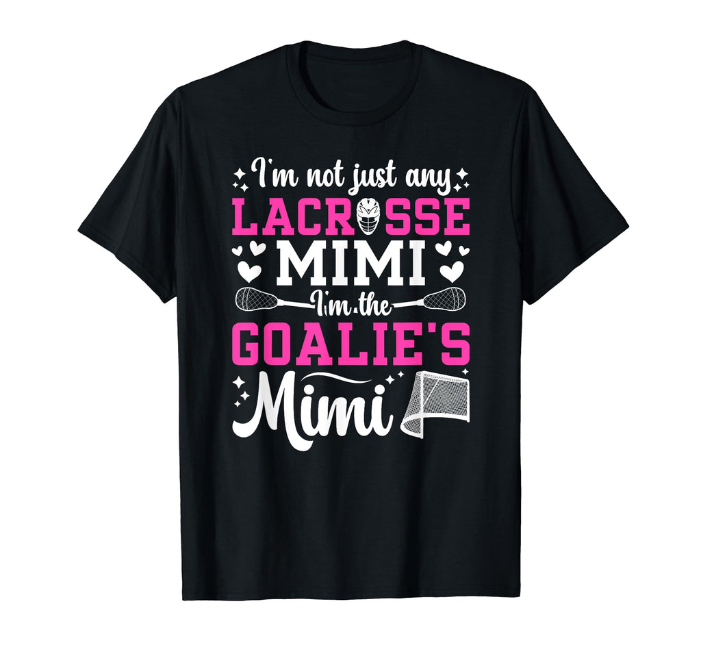 Im Lacrosse Goalie Mimi Lacrosse T-Shirt - Casual Everyday Wear Unisex - T-Shirt, Sweatshirt, Hoodie