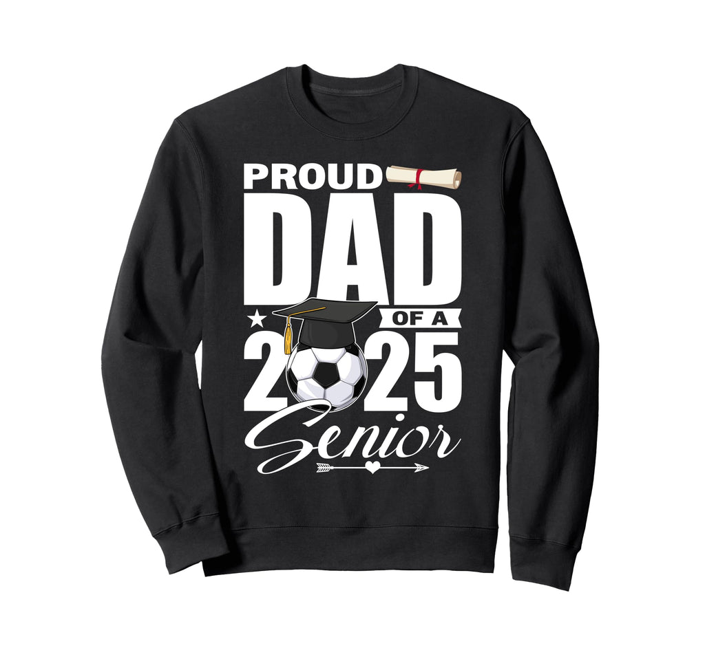 Proud Dad 2025 Senior Soccer Class Sweatshirt - Novelty Apparel for Adults - T-Shirt, Sweatshirt, Hoodie