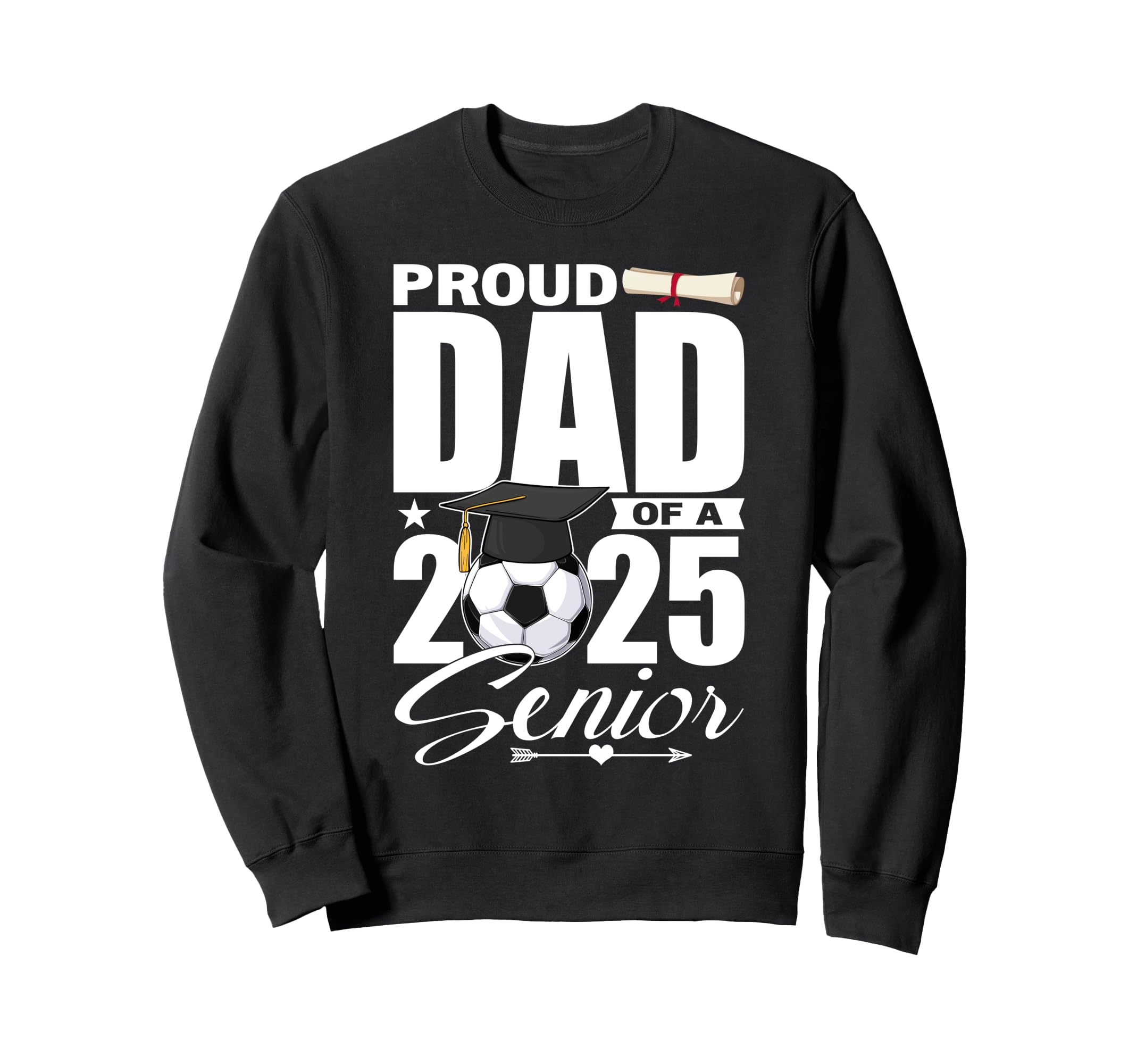 Proud Dad 2025 Senior Soccer Class Sweatshirt - Novelty Apparel for Adults - T-Shirt, Sweatshirt, Hoodie
