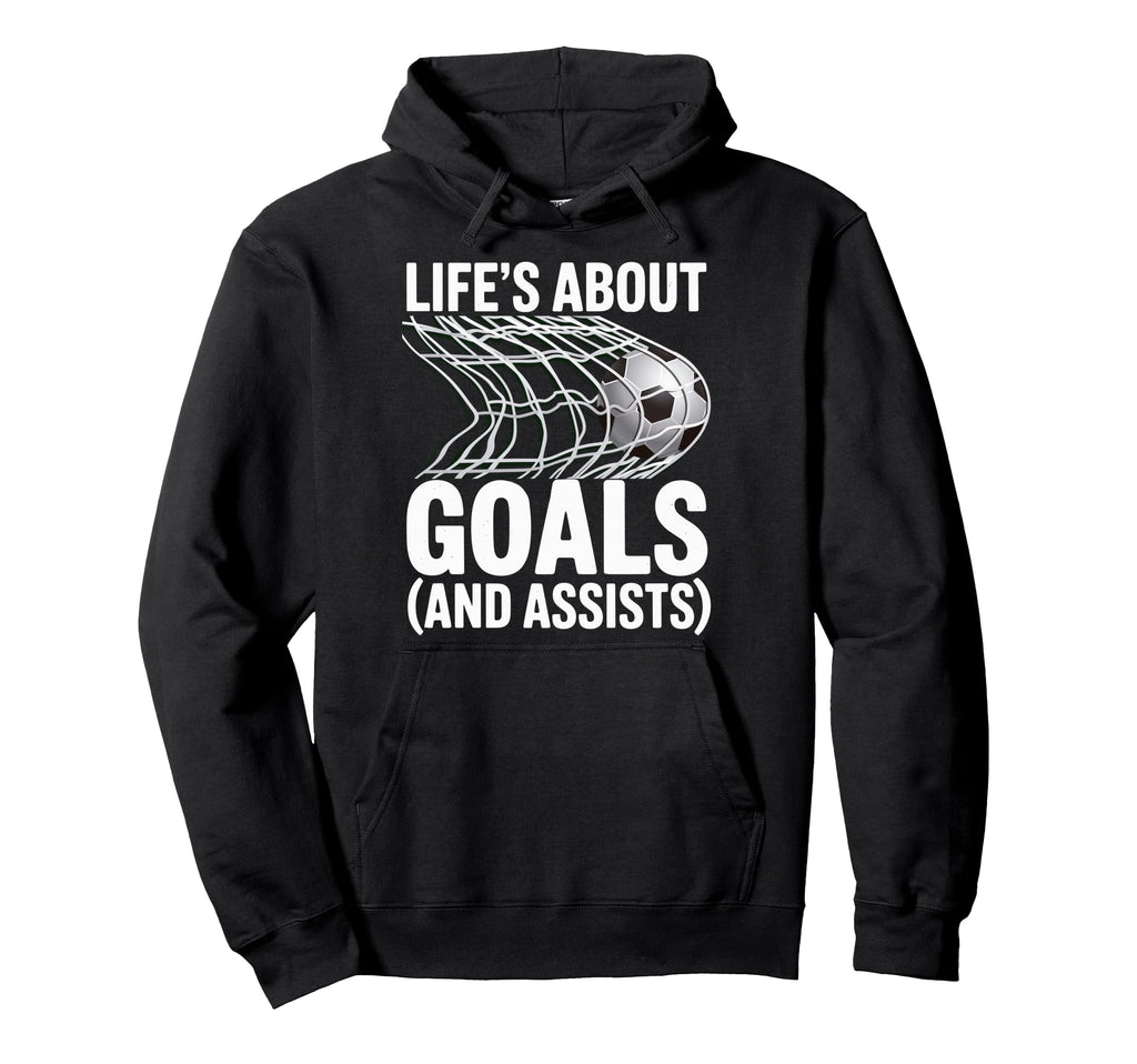 Lifes About Goals And Assists Soccer Hoodie - Custom Art Print Unisex - T-Shirt, Sweatshirt, Hoodie