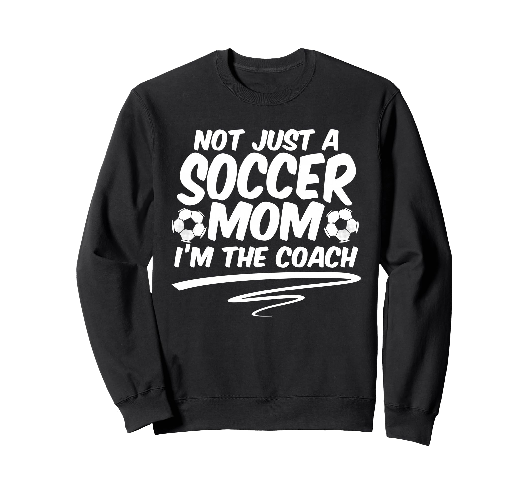 Not Just Soccer Mom Im Coach Team Sweatshirt - Unique Graphic Unisex - T-Shirt, Sweatshirt, Hoodie