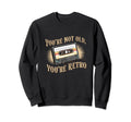 Youre Not Old Youre Cassette Tape Sweatshirt - Aesthetic Graphic for Adults - T-Shirt, Sweatshirt, Hoodie