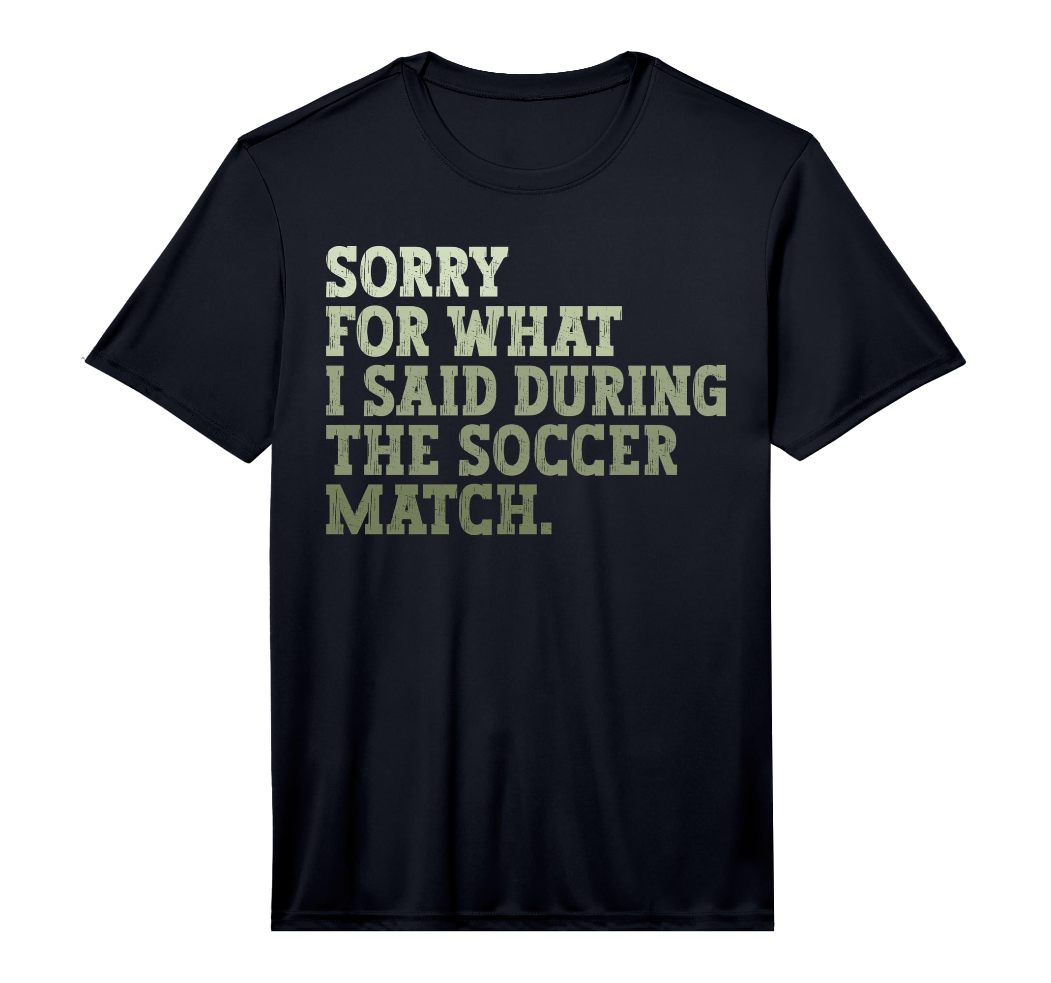 Mens Sorry What I Said During Soccer T-Shirt - Novelty Apparel Men Women - T-Shirt, Sweatshirt, Hoodie