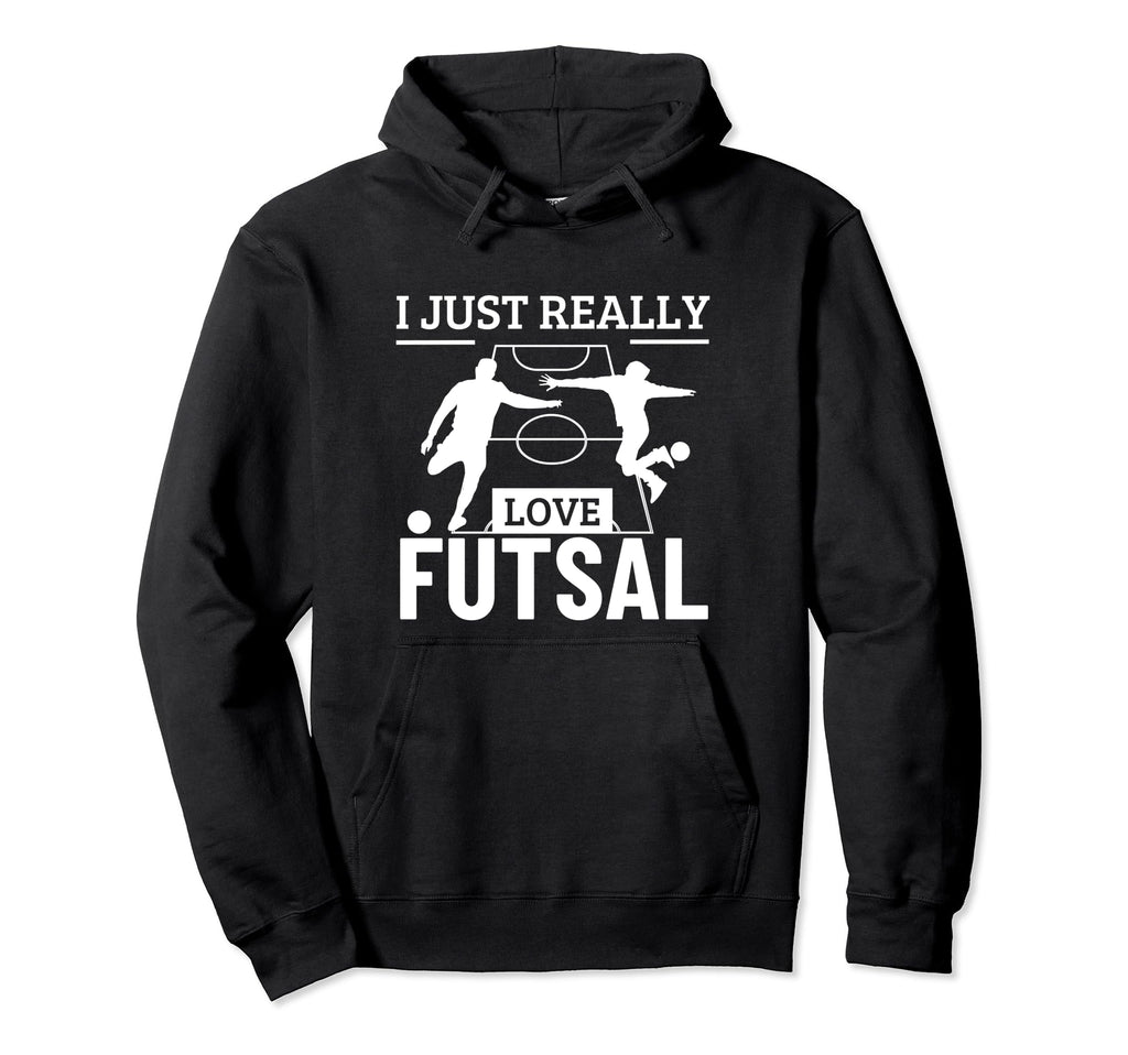 Futsal Player I Just Really Love Futsal Hoodie - Trendy Graphic Men Women - T-Shirt, Sweatshirt, Hoodie