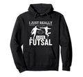 Futsal Player I Just Really Love Futsal Hoodie - Trendy Graphic Men Women - T-Shirt, Sweatshirt, Hoodie
