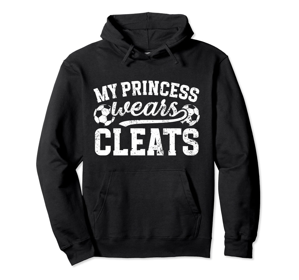 My Princess Wears Cleats Soccer Dad Hoodie - Graphic Print for Adults - T-Shirt, Sweatshirt, Hoodie