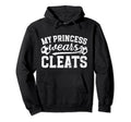 My Princess Wears Cleats Soccer Dad Hoodie - Graphic Print for Adults - T-Shirt, Sweatshirt, Hoodie