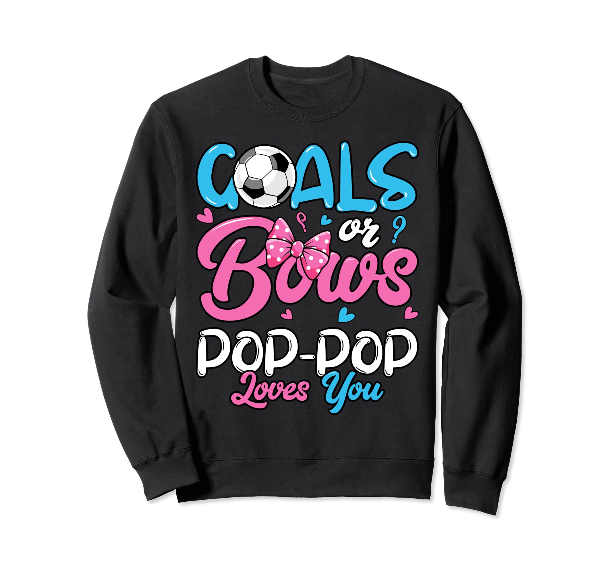 Gender Reveal Goals Or Bows Pop Pop Sweatshirt - Novelty Apparel Unisex - T-Shirt, Sweatshirt, Hoodie