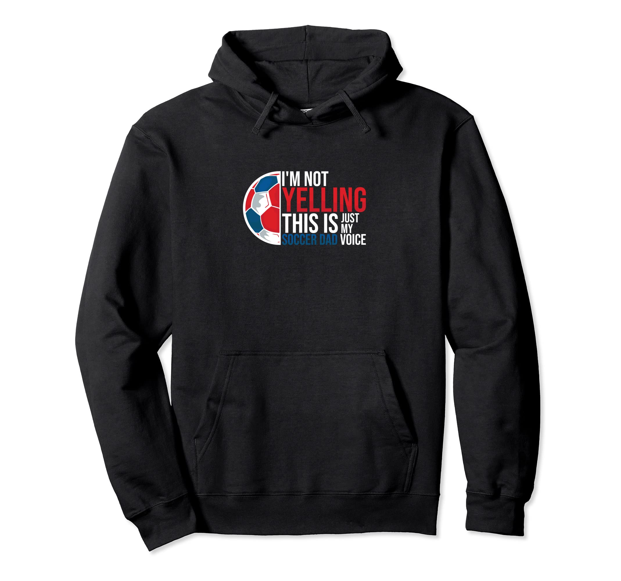 Im Not Yelling This Is My Soccer Dad Hoodie - Custom Art Print Men Women - T-Shirt, Sweatshirt, Hoodie