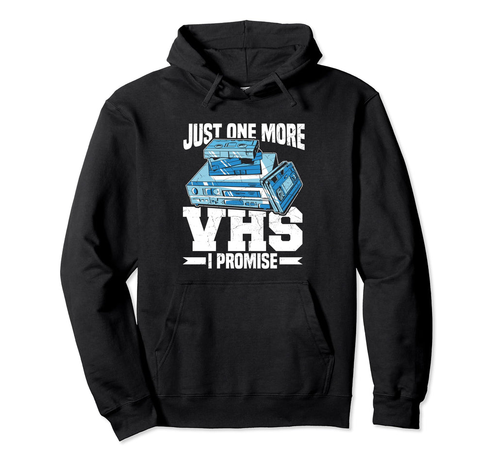 Just One More Vhs I Promise Video Hoodie - Custom Art Print Unisex - T-Shirt, Sweatshirt, Hoodie